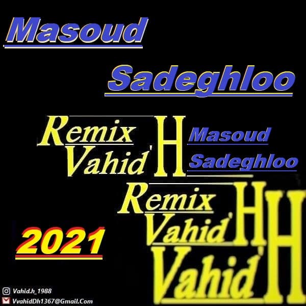 دانلود ریمیکس جدید آهنگ های مسعود صادقلو از Vahid.H ( وحید اچ )